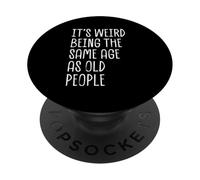 C'est Bizarre d'avoir Le même âge Que des Personnes âgées, drôle et Sarcastique PopSockets PopGrip Adhésif