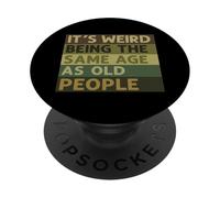 C'est Bizarre d'avoir Le même âge Que Le Dicton Sarcastique des Personnes âgées PopSockets PopGrip Adhésif