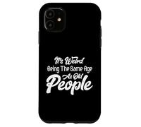 C'est Bizarre d'avoir Le même âge Que Les Personnes âgées, de Vieillir Coque pour iPhone 11