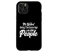 C'est Bizarre d'avoir Le même âge Que Les Personnes âgées, de Vieillir Coque pour iPhone 11 Pro