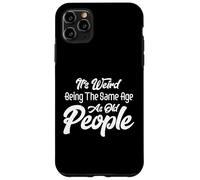 C'est Bizarre d'avoir Le même âge Que Les Personnes âgées, de Vieillir Coque pour iPhone 11 Pro Max