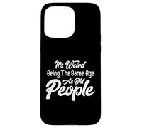 C'est Bizarre d'avoir Le même âge Que Les Personnes âgées, de Vieillir Coque pour iPhone 15 Pro Max