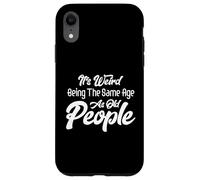 C'est Bizarre d'avoir Le même âge Que Les Personnes âgées, de Vieillir Coque pour iPhone XR