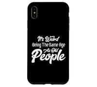 C'est Bizarre d'avoir Le même âge Que Les Personnes âgées, de Vieillir Coque pour iPhone XS Max