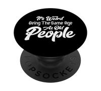 C'est Bizarre d'avoir Le même âge Que Les Personnes âgées, de Vieillir PopSockets PopGrip Adhésif