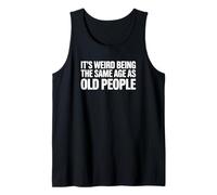 C'est Bizarre d'avoir Le même âge Que Les Personnes âgées Débardeur