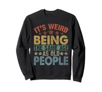 C'est Bizarre d'avoir Le même âge Que Les Personnes âgées Funny Old Man Sweatshirt