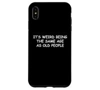 C'est Bizarre d'avoir Le même âge Que Les Personnes âgées, Les Personnes âgées Coque pour iPhone XS Max