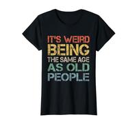C'est Bizarre d'avoir Le même âge Que Les Personnes âgées, rétro et Sarcastique T-Shirt Graphique avec Valeur, Femme, Noir, XS