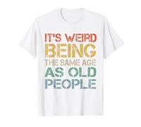 C'est Bizarre d'avoir Le même âge Que Les Personnes âgées, rétro et Sarcastique T-Shirt Graphique avec Valeur, Homme, Blanc, XL