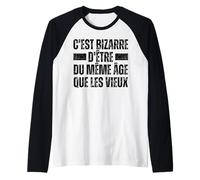 C'est Bizarre D'être du Même Âge Que Les Vieux Vintage Manche Raglan