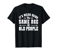 C'est Bizarre d'être Le même âge Que Les Personnes âgées Vintage à la Retraite T-Shirt