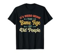 C'est Bizarre d'être Le même âge Que Les Personnes âgées Vintage à la Retraite T-Shirt Graphique avec Valeur