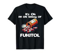 C'est bon, je prends 500 mg de Fukitol, Funny Adults Fukitol T-Shirt
