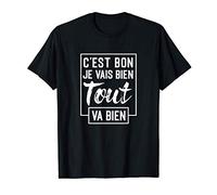 C'est bon, je vais bien, tout va bien T-Shirt