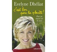 C'est bon pour la planète ! Pour un nouvel art de vivre - Evelyne Dheliat - Calmann-Levy - broché - Essai