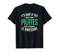 C'est Bon si Vous n'aimez Pas Le Pilates, Tout Le Monde n'est Pas génial T-Shirt