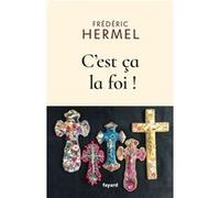 C'est ça la foi ! Frédéric Hermel (Auteur)