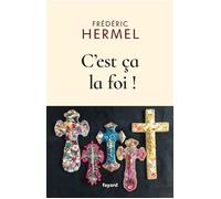 C'est ça la foi ! - Frédéric Hermel - Fayard - broché - Essai