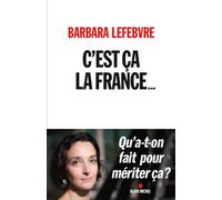 C'est ça la France... Qu'a-t-on fait pour mériter ça ? - Barbara Lefebvre - Albin Michel - broché - Essai