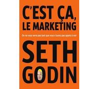 C'est ça le marketing On ne vous verra pas tant que vous n'aurez pas appris à voir - Seth Godin - Diateino Eds - broché - Etude