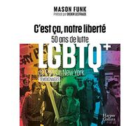 C'est ça, notre liberté: 50 ans de lutte LGBTQ+ de Paris à New York