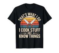 C'est ce Que Je Fais, Je Cuisine et Je Sais des Choses T-Shirt