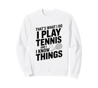 C'est ce Que Je Fais Je Joue au Tennis et Je Sais des Choses Sweatshirt