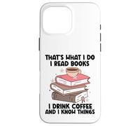 C'est ce Que Je Fais Je lis des Livres Je Bois du café Je Sais des Choses Coque pour iPhone 16 Pro Max