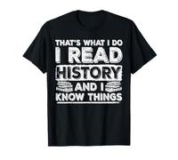 C'est ce que je fais. Je lis l'histoire et je sais des choses T-Shirt