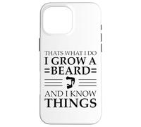 C'est ce Que Je Fais : Je me Laisse Pousser la Barbe et Je Sais des Choses Coque pour iPhone 16 Pro Max