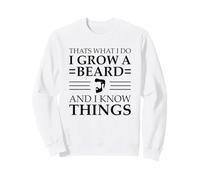 C'est ce Que Je Fais : Je me Laisse Pousser la Barbe et Je Sais des Choses Sweatshirt