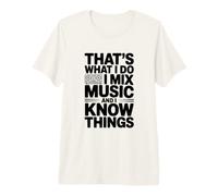C'est ce Que Je Fais, Je mixe de la Musique et Je Sais des Choses T-Shirt Haut de Gamme
