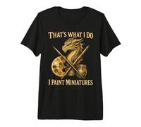 C'est ce Que Je Fais : Je peins des Figurines T-Shirt Haut de Gamme