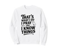 C'est ce Que Je Fais, Je Prie et Je Sais des Choses Sweatshirt