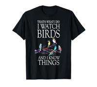 C'est ce que je fais, je regarde les oiseaux et je sais des choses T-Shirt