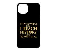 C'est ce Que Je Fais J'enseigne l'histoire et Je Sais des Choses - Histoire Coque pour iPhone 13