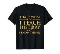 C'est ce Que Je Fais J'enseigne l'histoire et Je Sais des Choses - Histoire T-Shirt