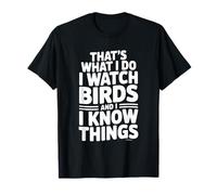 C'est ce Que Je Fais. J'observe Les Oiseaux et Je Sais des Choses T-Shirt