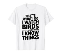 C'est ce Que Je Fais. J'observe Les Oiseaux et Je Sais des Choses T-Shirt