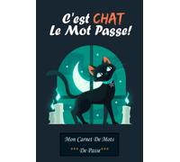 C'est Chat le Mot de Passe | Mon Carnet de Mots de Passe: Carnet de note pour ne plus oublier les codes d'accès de ses sites préférés - Journal ... ou Femme | format de poche petit & pratique