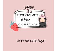 C'est Chouette d'être Musulmaneq: Livre Coloriage Ramadan, Aid al Fitr, Aid al Adha, Livre d'activités Ramadan, Efants Musulmans