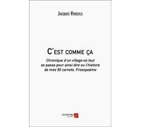 C'est Comme Ça - Chronique D'un Village Où Tout Se Passe Pour Ainsi Dire Ou L'histoire De Mes 50 Carnets, Prosopoème