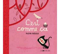 C'est comme ca - Paloma Valdivia - Joie De Lire - relié - Album jeunesse dès 3 ans