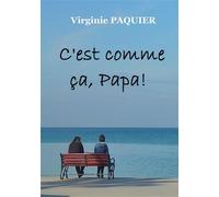 C'est comme ça, papa ! - Virginie Paquier - Bookelis - broché - Roman