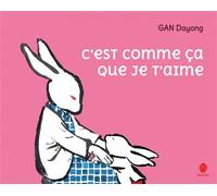 C'est comme ça que je t'aime - Dayong Gan - Hongfei Cultures - cartonné - Album jeunesse