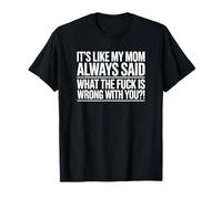 C'est comme si ma mère disait Toujours ce Qui ne va Pas chez toi ? T-Shirt