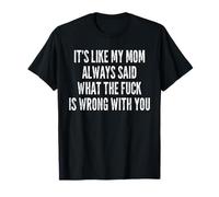 C'est comme si ma mère disait toujours que WTF ne va pas avec toi T-Shirt