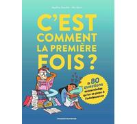 C'est comment la première fois ? (Et 80 questions sur l'adolescence)
