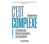C'est complexe ! - Labellisation FNEGE - 2022 10 principes pour affronter la complexité des organisations - Ousama Bouiss - Dunod - broché - Guide